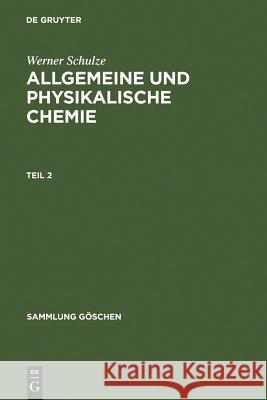 Allgemeine und physikalische Chemie. Teil 2 Schulze, Werner 9783111007298