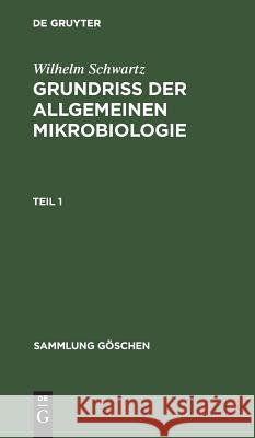 Sammlung Göschen Grundriß der Allgemeinen Mikrobiologie Wilhelm Schwartz 9783111007434