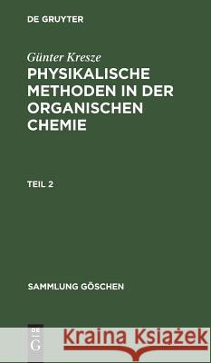 Sammlung Göschen Physikalische Methoden in der organischen Chemie Kresze, Günter 9783111007960 Walter de Gruyter