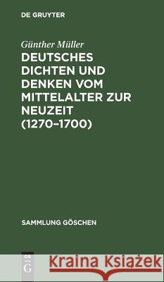 Deutsches Dichten und Denken vom Mittelalter zur Neuzeit (1270-1700) Günther Müller 9783111008295 Walter de Gruyter