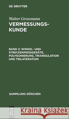 Winkel- und Streckenmeßgeräte, Polygonierung, Triangulation und Trilateration Grossmann, Walter 9783111008929 Walter de Gruyter