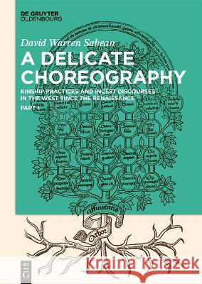 Delicate Choreography: Kinship Practices and Incest Discourses in the West since the Renaissance David Sabean 9783111009247