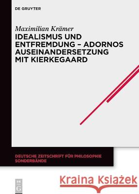 Idealismus Und Entfremdung - Adornos Auseinandersetzung Mit Kierkegaard Maximilian Kr?mer 9783111009827 de Gruyter