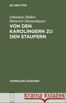 Von Den Karolingern Zu Den Staufern: Die Altdeutsche Kaiserzeit (900-1250) Haller, Johannes 9783111009964