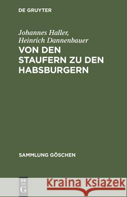 Von Den Staufern Zu Den Habsburgern: Auflösung Des Reichs Und Emporkommen Der Landesstaaten (1250 - 1519) Haller, Johannes 9783111009971 Walter de Gruyter