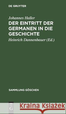 Der Eintritt der Germanen in die Geschichte Johannes Heinrich Haller Dannenbauer, Heinrich Dannenbauer 9783111010007