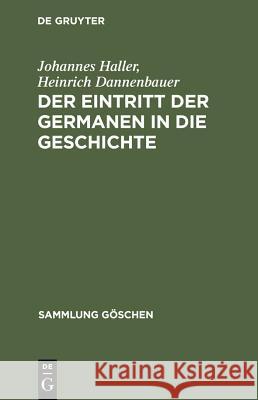 Der Eintritt Der Germanen in Die Geschichte Johannes Haller Heinrich Dannenbauer 9783111010014 Walter de Gruyter