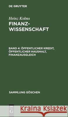 Öffentlicher Kredit, öffentlicher Haushalt, Finanzausgleich Kolms, Heinz 9783111010489 Walter de Gruyter