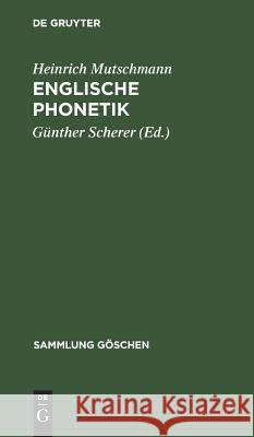 Englische Phonetik Heinrich Günther Mutschmann Scherer, Günther Scherer 9783111010595 Walter de Gruyter