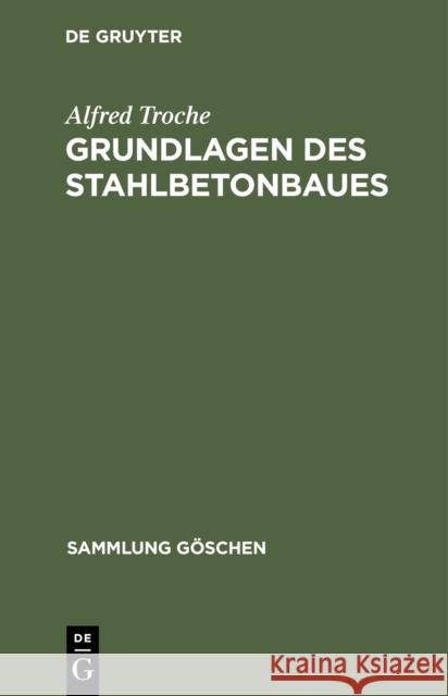 Grundlagen Des Stahlbetonbaues Alfred Troche 9783111010748 Walter de Gruyter