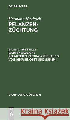 Spezielle Gartenbauliche Pflanzenzüchtung (Züchtung Von Gemüse, Obst Und Sumen) Kuckuck, Hermann 9783111011417 Walter de Gruyter