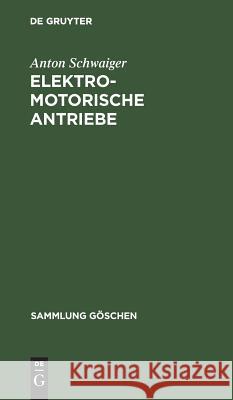 Elektromotorische Antriebe: (Grundlagen Für Die Berechnung) Anton Schwaiger 9783111011943