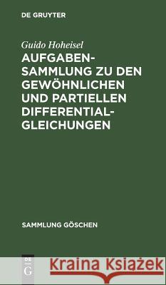 Aufgabensammlung Zu Den Gewöhnlichen Und Partiellen Differentialgleichungen Hoheisel, Guido 9783111012292 Walter de Gruyter