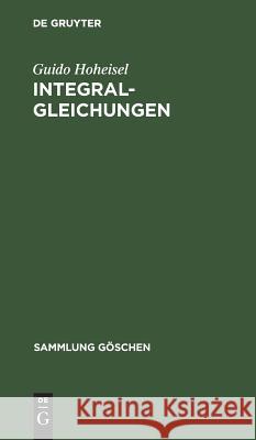 Integralgleichungen Guido Hoheisel 9783111012315 Walter de Gruyter