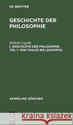 Geschichte der Philosophie, Teil 1: Von Thales bis Leukippos Wilhelm Bruno Capelle Bauch, Bruno Bauch 9783111012728 De Gruyter