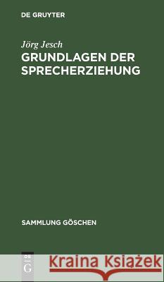 Grundlagen der Sprecherziehung Jörg Jesch 9783111013008