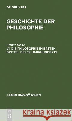 Die Philosophie im ersten Drittel des 19. Jahrhunderts Arthur Drews 9783111013367 De Gruyter