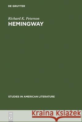 Hemingway: Direct and Oblique Richard K. Peterson 9783111013671 Walter de Gruyter