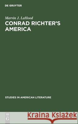 Conrad Richter's America Marvin J. Lahood 9783111013756 Walter de Gruyter