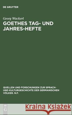 Goethes Tag- und Jahres-Hefte Georg Wackerl 9783111014234 De Gruyter