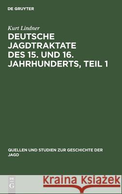 Deutsche Jagdtraktate des 15. und 16. Jahrhunderts, Teil 1 Kurt Lindner 9783111014272 De Gruyter