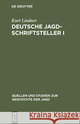 Deutsche Jagdschriftsteller I Kurt Lindner 9783111014289 De Gruyter