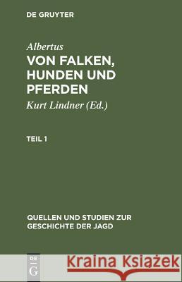 Albertus: Von Falken, Hunden und Pferden. Teil 1 Lindner, Kurt 9783111014326