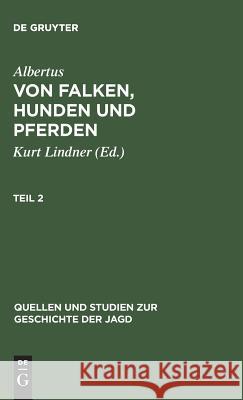 Quellen Und Studien Zur Geschichte Der Jagd 8 Albertus                                 Kurt Lindner 9783111014333