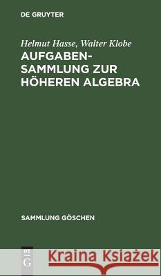Aufgabensammlung Zur Höheren Algebra Hasse, Helmut 9783111014425