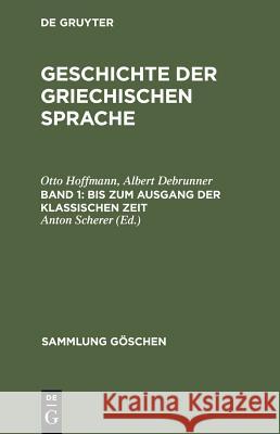 Bis Zum Ausgang Der Klassischen Zeit Otto Hoffmann Albert Debrunner Anton Scherer 9783111015071 Walter de Gruyter