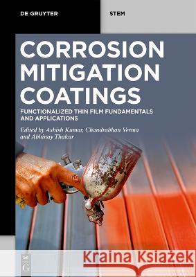 Corrosion Mitigation Coatings: Functionalized Thin Film Fundamentals and Applications Abhinay Thakur, Ashish Kumar, Chandrabhan Verma 9783111015309 De Gruyter (JL)