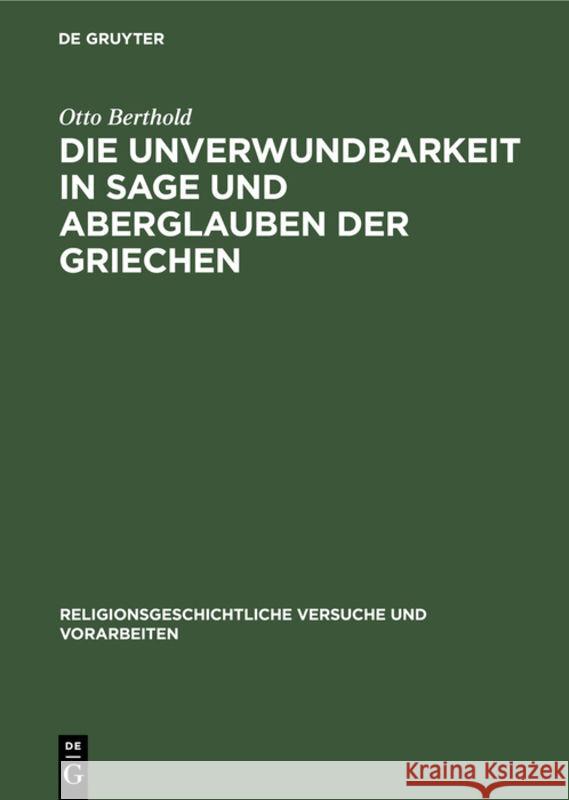 Die Unverwundbarkeit in Sage und Aberglauben der Griechen Otto Berthold 9783111015392 De Gruyter