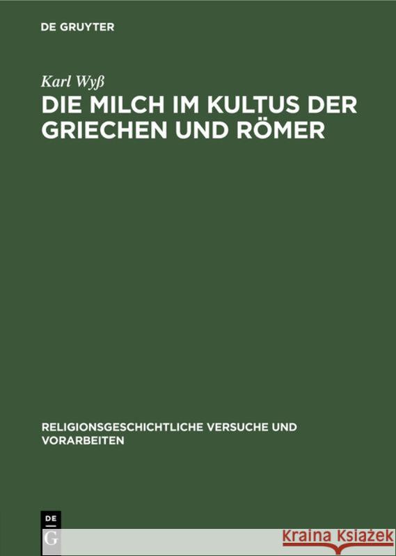 Die Milch im Kultus der Griechen und Römer Karl Wyß 9783111015491