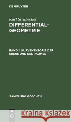 Kurventheorie der Ebene und des Raumes Karl Strubecker 9783111015538 De Gruyter