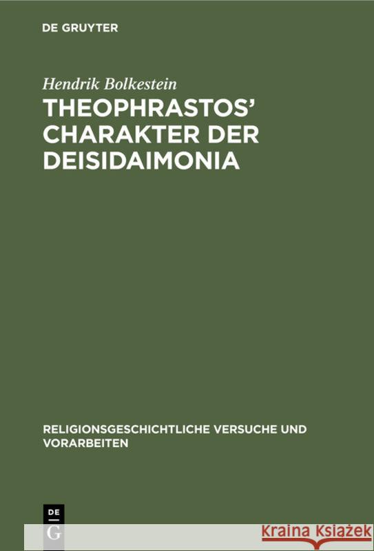 Theophrastos' Charakter Der Deisidaimonia: ALS Religionsgeschichtliche Urkunde Hendrik Bolkestein 9783111015972