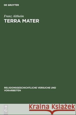 Terra Mater: Untersuchungen Zur Altitalischen Religionsgeschichte Franz Altheim 9783111015996 Walter de Gruyter