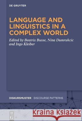 Language and Linguistics in a Complex World Beatrix Busse Nina Dumrukcic Ingo Kleiber 9783111017273 de Gruyter
