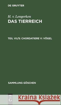 Chordatiere V: Vögel Lengerken, H. V. 9783111017792 Walter de Gruyter