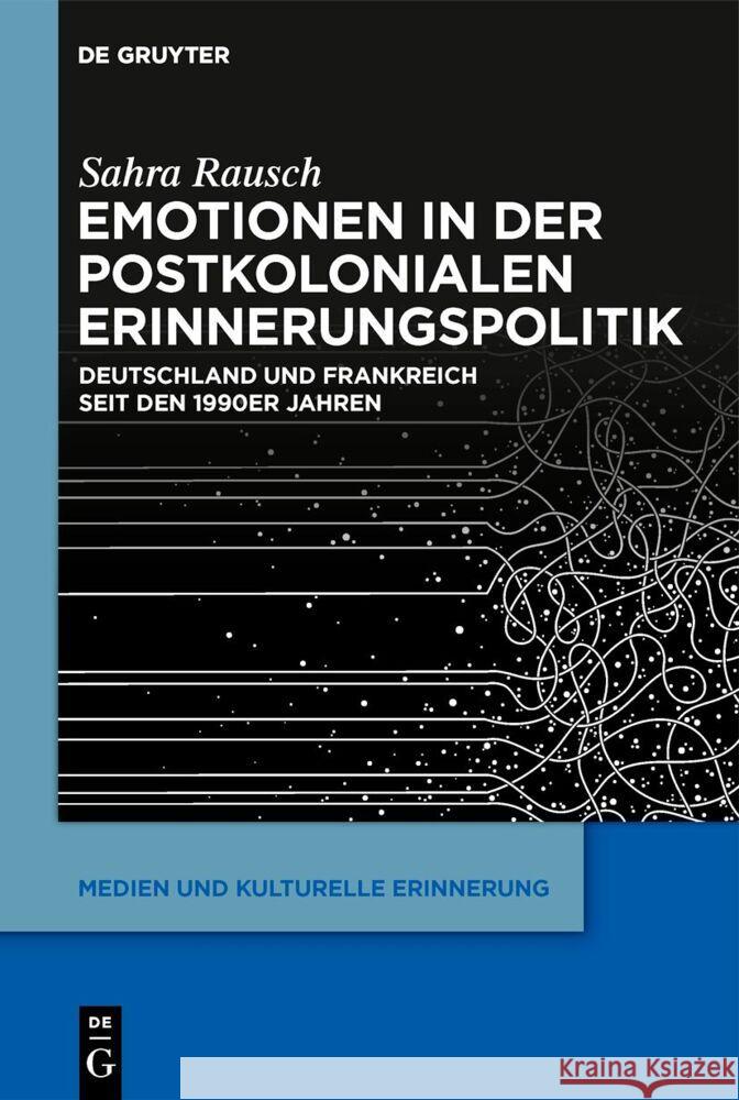 Emotionen in der postkolonialen Erinnerungspolitik Sahra Rausch 9783111018485 de Gruyter