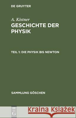 Die Physik bis Newton Kistner, Adolf 9783111018805