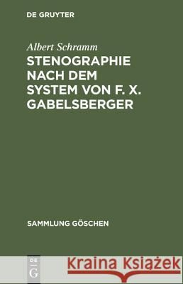 Stenographie nach dem System von F. X. Gabelsberger Albert Schramm 9783111019383