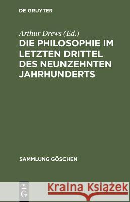 Die Philosophie im letzten Drittel des neunzehnten Jahrhunderts Arthur Drews 9783111019642 De Gruyter
