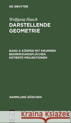 Körper mit krummen Begrenzungsflächen. Kotierte Projektionen Haack, Wolfgang 9783111020846 Walter de Gruyter