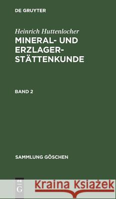 Sammlung Göschen Mineral- und Erzlagerstättenkunde Heinrich Huttenlocher, Heinrich Huttenlocher, Paul Ramdohr 9783111021300 De Gruyter