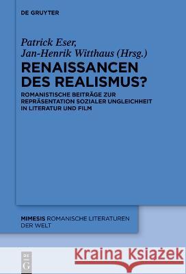 Renaissancen Des Realismus?: Romanistische Beiträge Zur Repräsentation Sozialer Ungleichheit in Literatur Und Film Eser, Patrick 9783111021898 de Gruyter