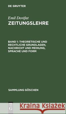 Theoretische Und Rechtliche Grundlagen, Nachricht Und Meinung, Sprache Und Form Dovifat, Emil 9783111021966 Walter de Gruyter