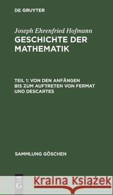 Von Den Anfängen Bis Zum Auftreten Von Fermat Und Descartes Hofmann, Joseph Ehrenfried 9783111022321 Walter de Gruyter