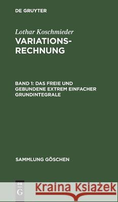 Das freie und gebundene Extrem einfacher Grundintegrale Koschmieder, Lothar 9783111022635 Walter de Gruyter