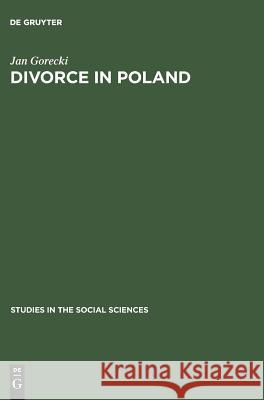 Divorce in Poland: A Contribution to the Sociology of Law Jan Gorecki 9783111023236 Walter de Gruyter