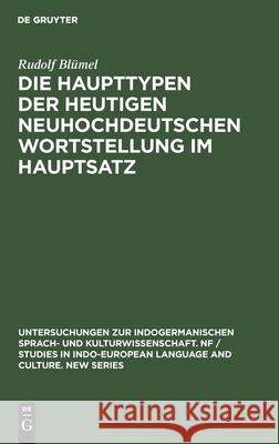 Die Haupttypen Der Heutigen Neuhochdeutschen Wortstellung Im Hauptsatz Rudolf Blümel 9783111024073